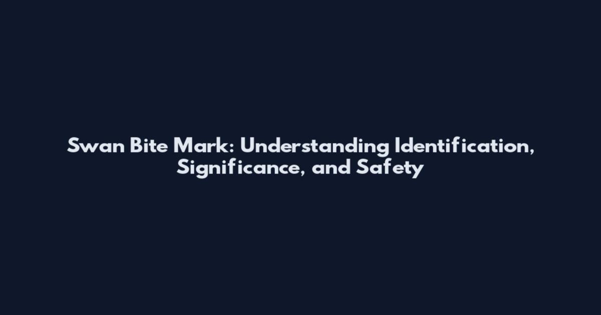 Swan Bite Mark: Understanding Identification, Significance, and Safety