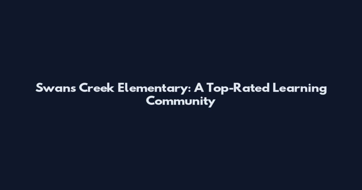 Swans Creek Elementary: A Top-Rated Learning Community