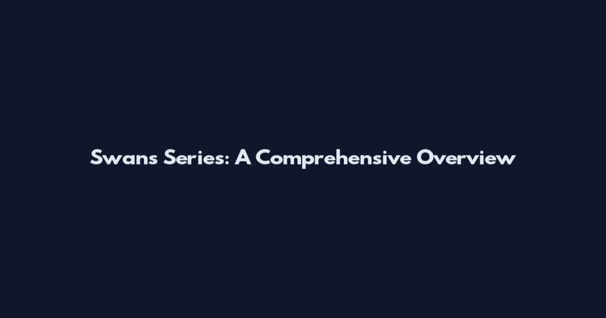 Swans Series: A Comprehensive Overview