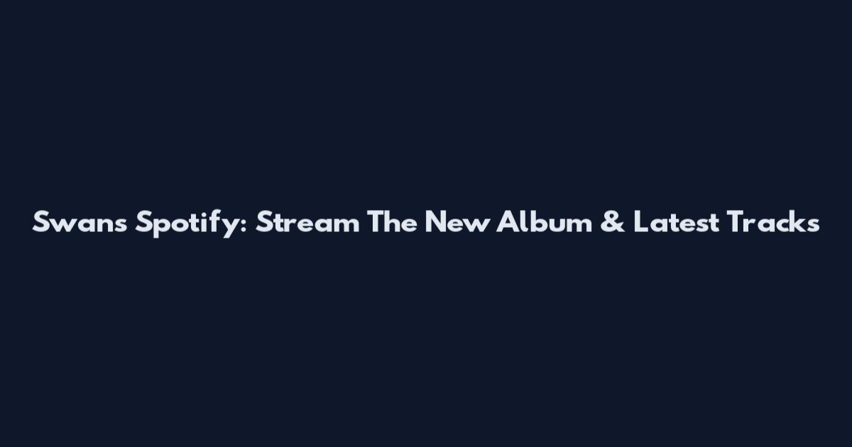 Swans Spotify: Stream The New Album & Latest Tracks