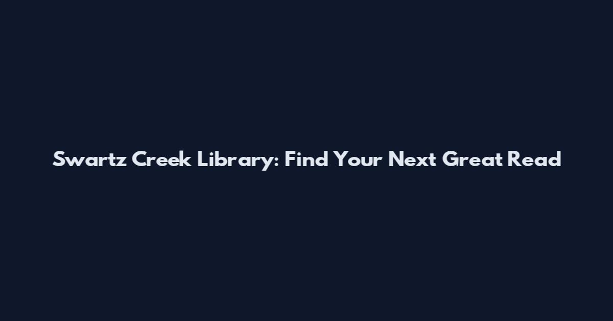 Swartz Creek Library: Find Your Next Great Read