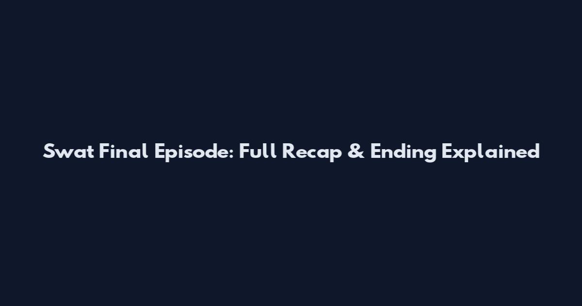 Swat Final Episode: Full Recap & Ending Explained
