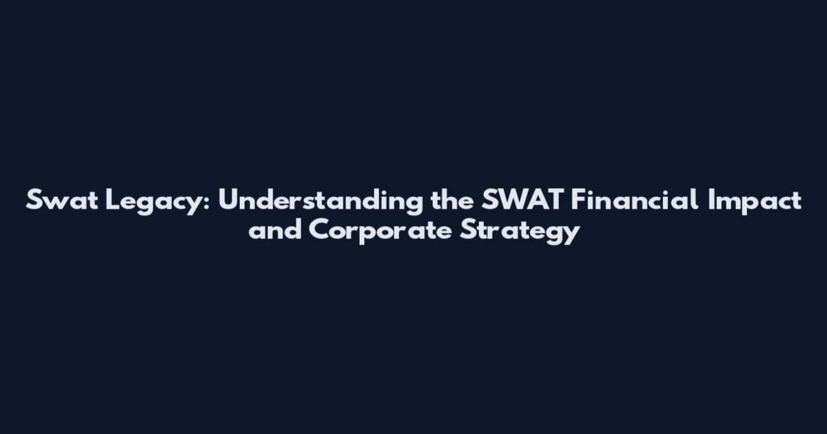Swat Legacy: Understanding the SWAT Financial Impact and Corporate Strategy