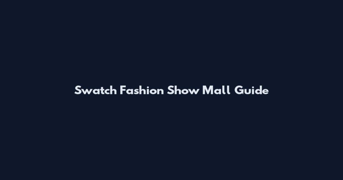 Swatch Fashion Show Mall Guide