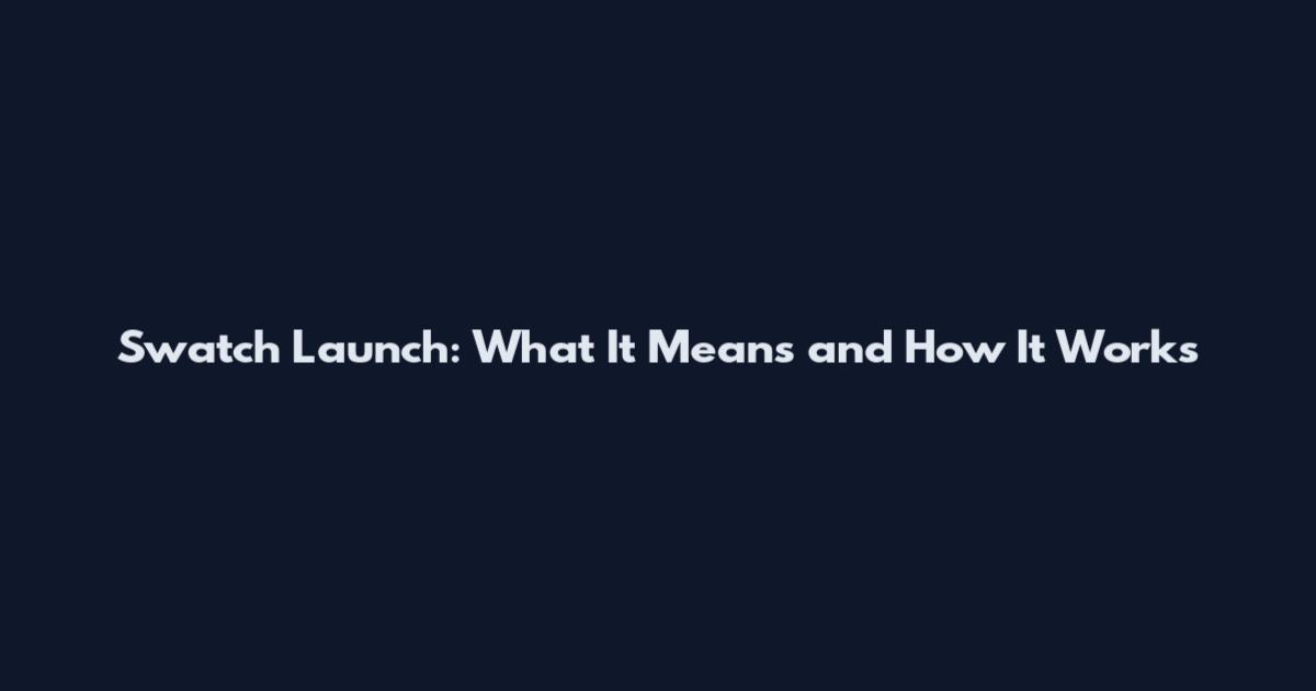 Swatch Launch: What It Means and How It Works