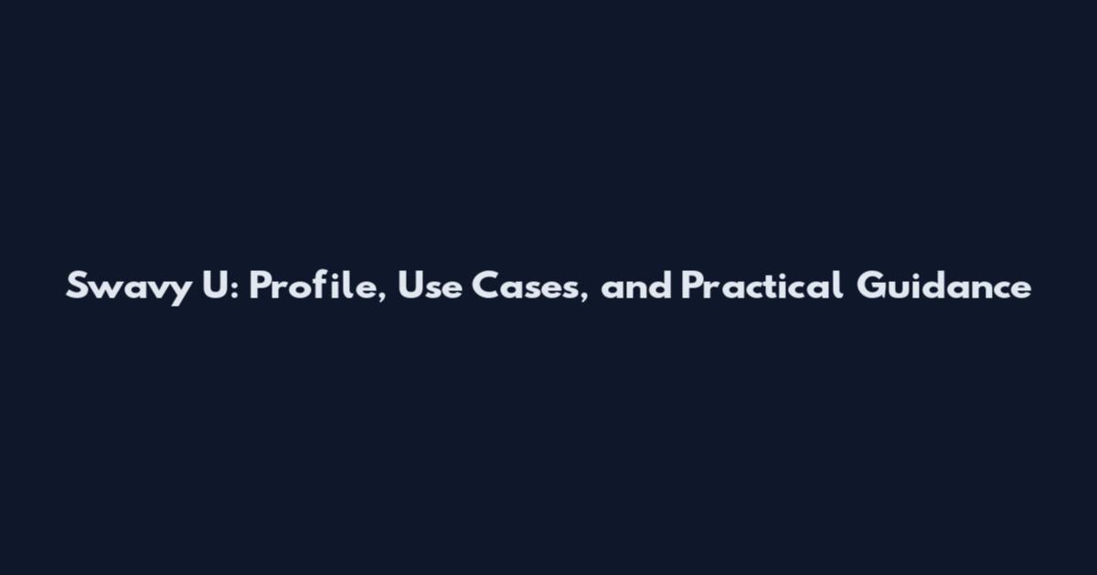 Swavy U: Profile, Use Cases, and Practical Guidance