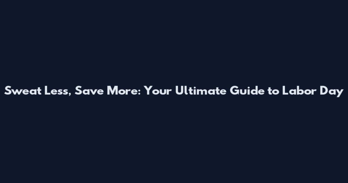 Sweat Less, Save More: Your Ultimate Guide to Labor Day