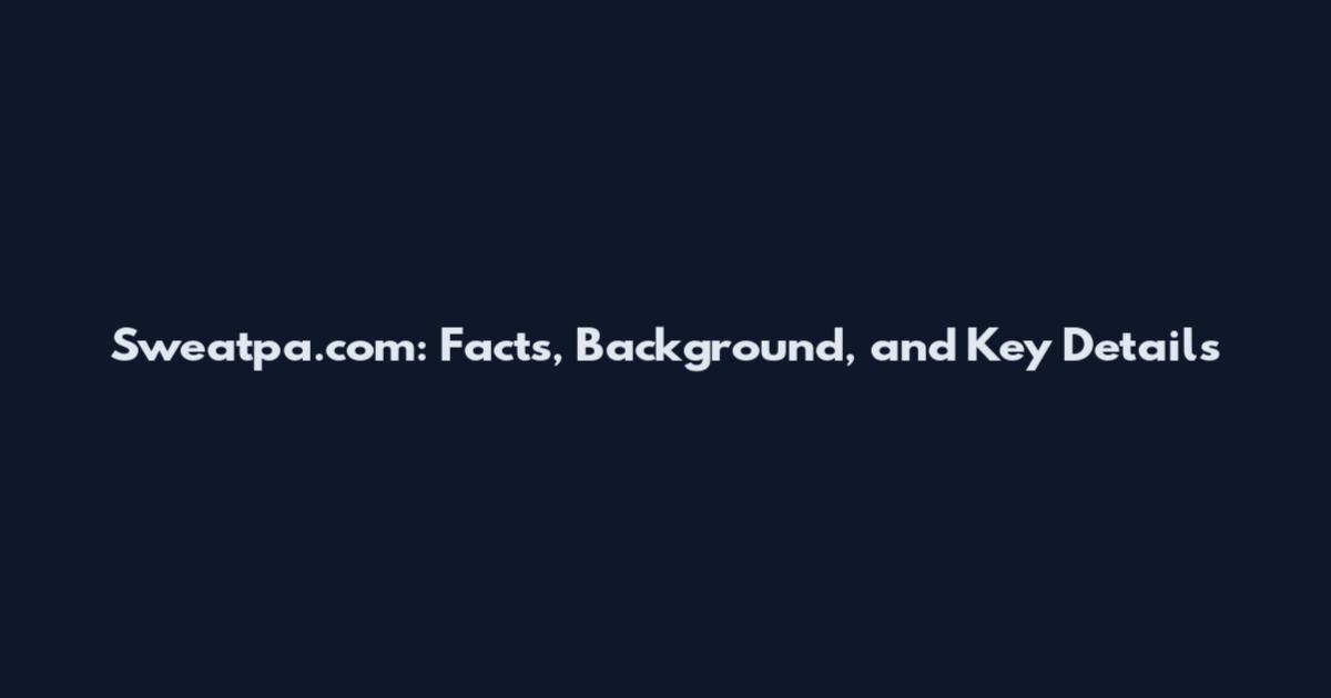 Sweatpa.com: Facts, Background, and Key Details