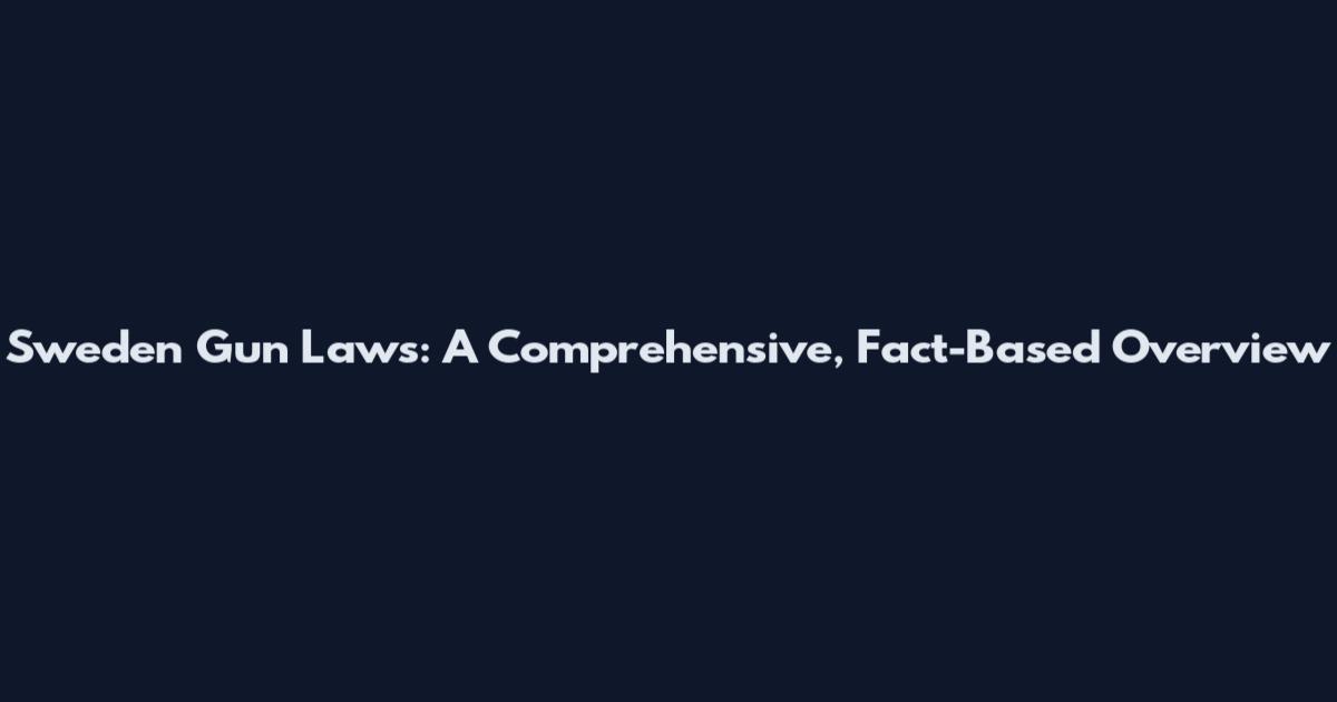 Sweden Gun Laws: A Comprehensive, Fact-Based Overview