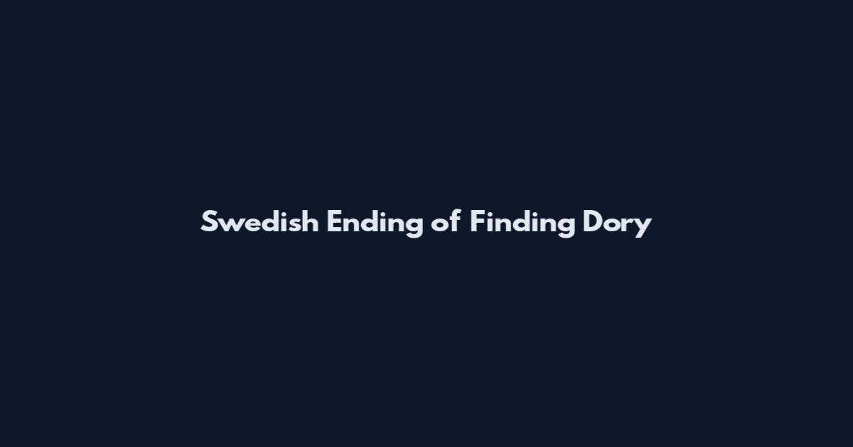 Swedish Ending of Finding Dory