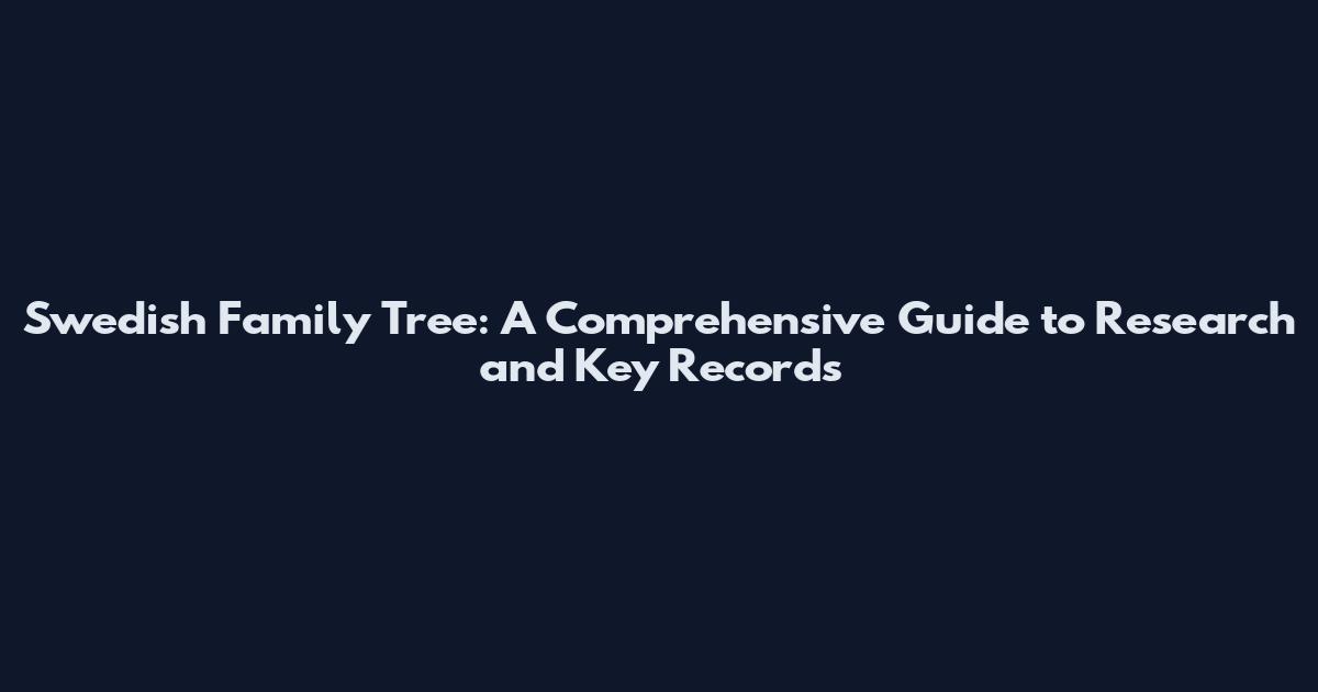 Swedish Family Tree: A Comprehensive Guide to Research and Key Records