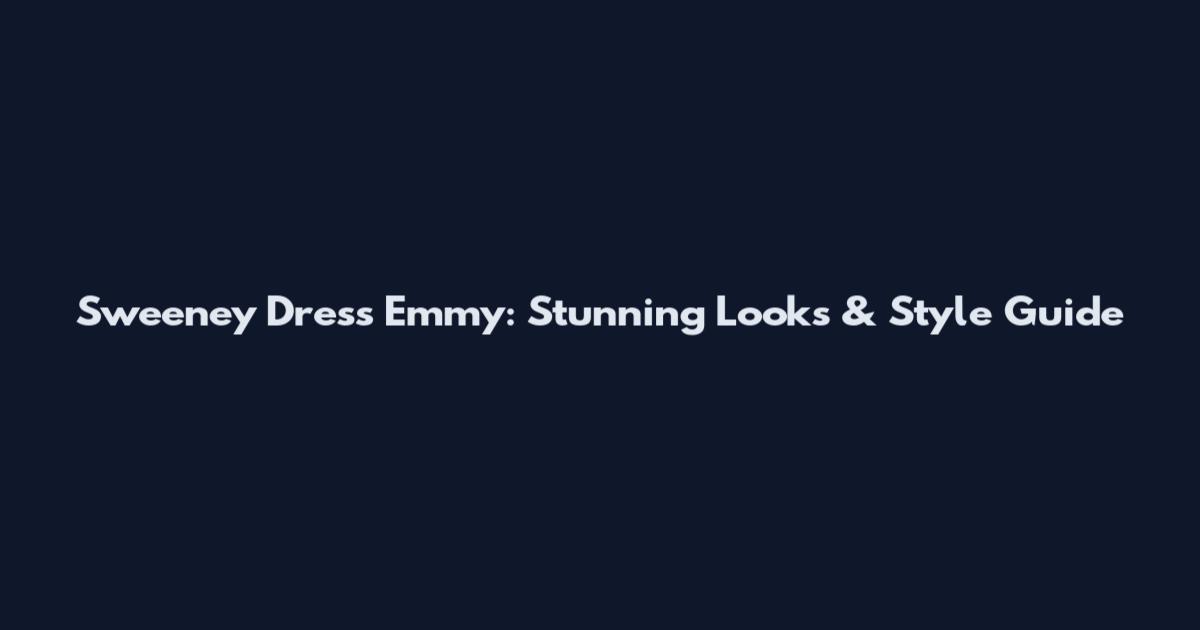 Sweeney Dress Emmy: Stunning Looks & Style Guide