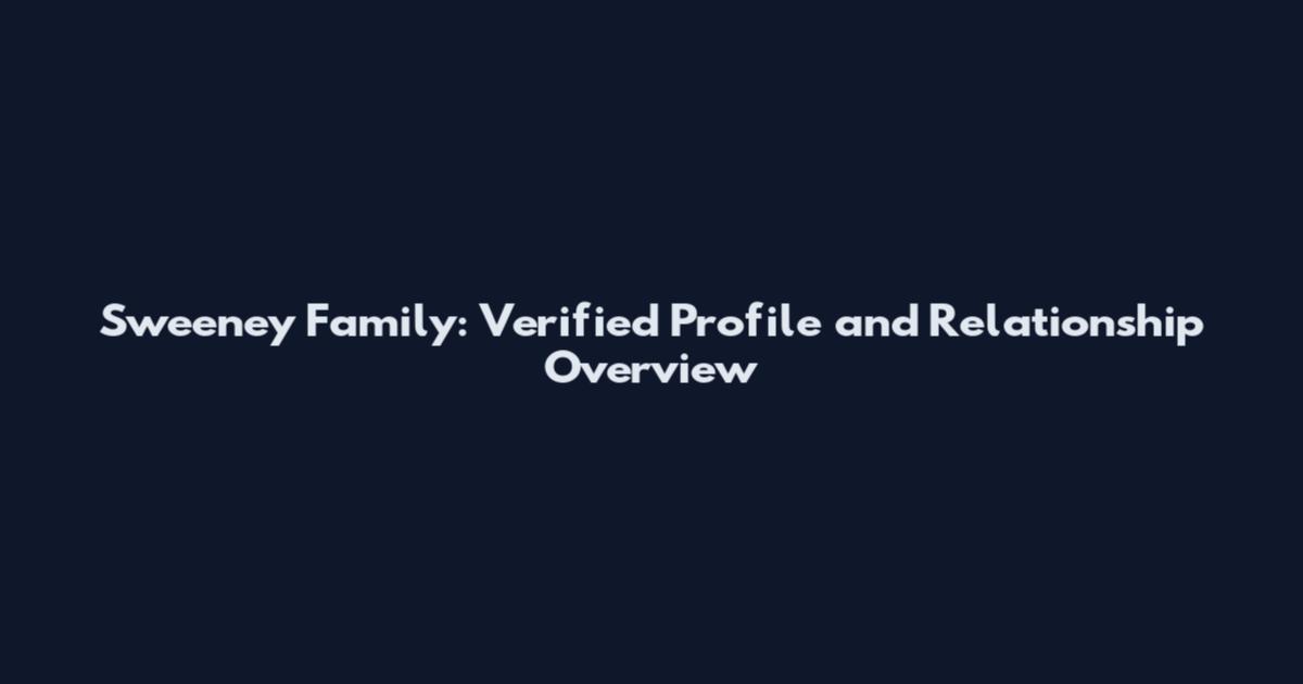 Sweeney Family: Verified Profile and Relationship Overview