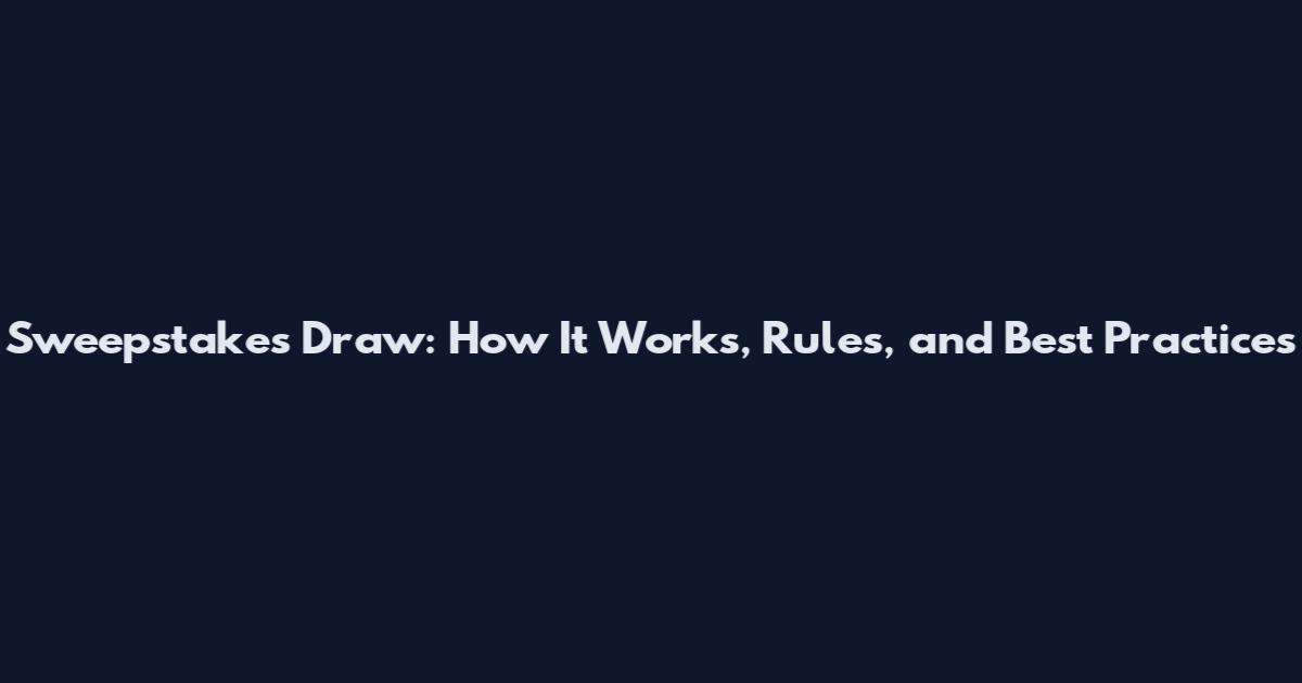 Sweepstakes Draw: How It Works, Rules, and Best Practices