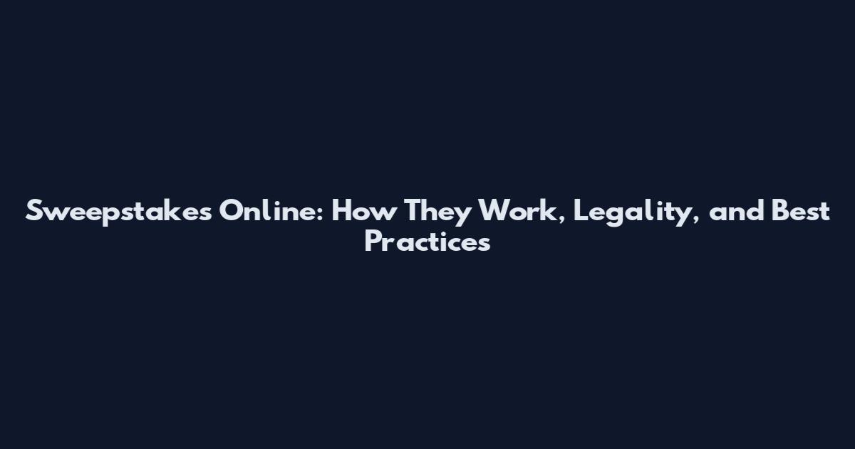 Sweepstakes Online: How They Work, Legality, and Best Practices