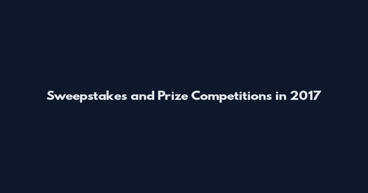 Sweepstakes and Prize Competitions in 2017