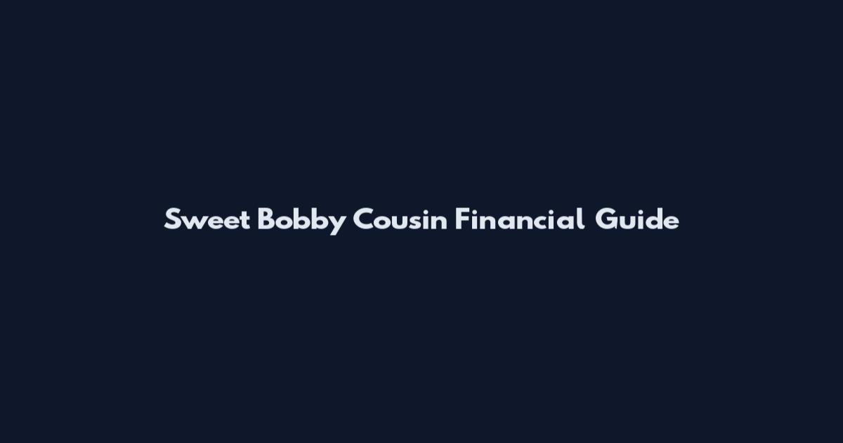 Sweet Bobby Cousin Financial Guide