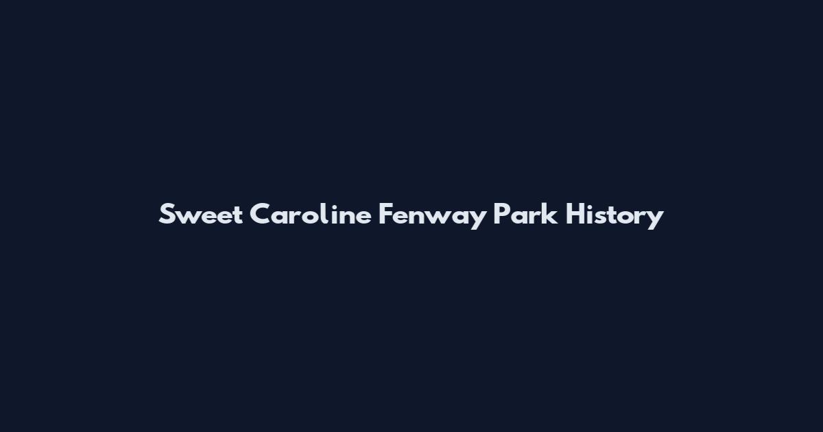 Sweet Caroline Fenway Park History