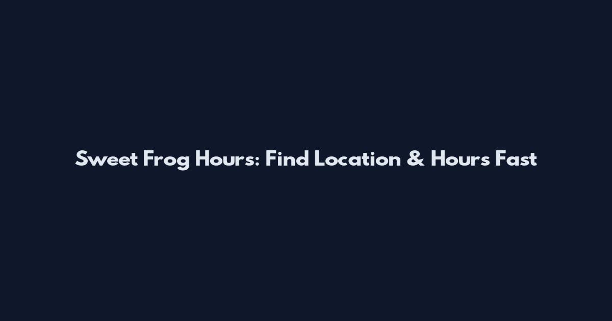 Sweet Frog Hours: Find Location & Hours Fast