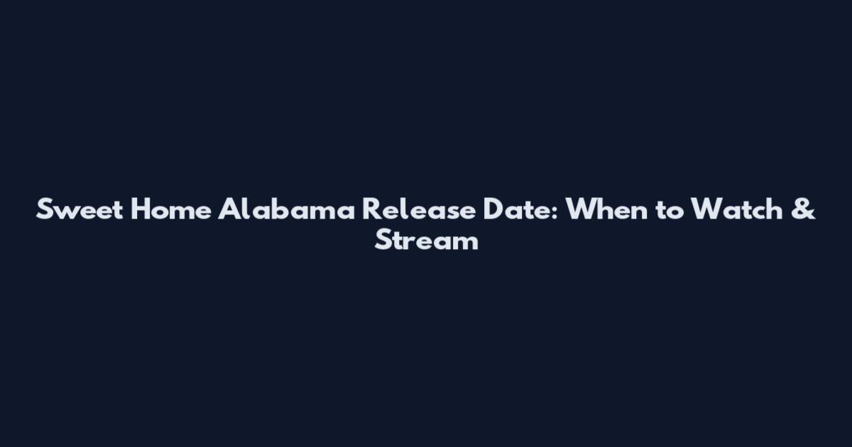 Sweet Home Alabama Release Date: When to Watch & Stream