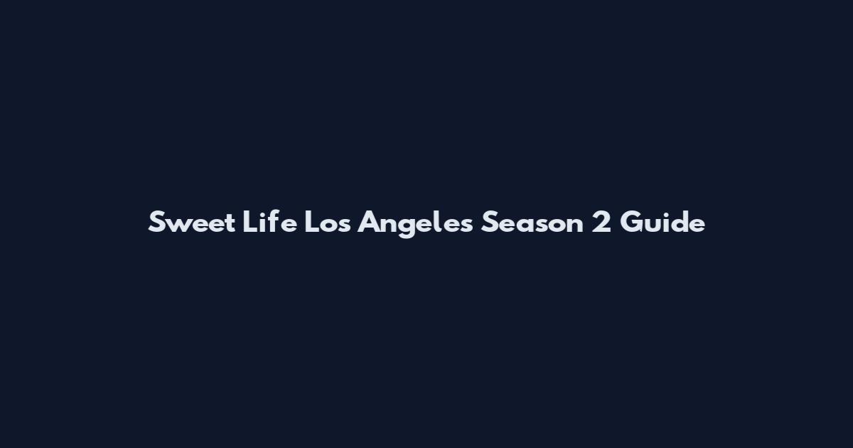 Sweet Life Los Angeles Season 2 Guide
