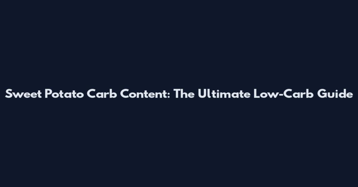 Sweet Potato Carb Content: The Ultimate Low-Carb Guide