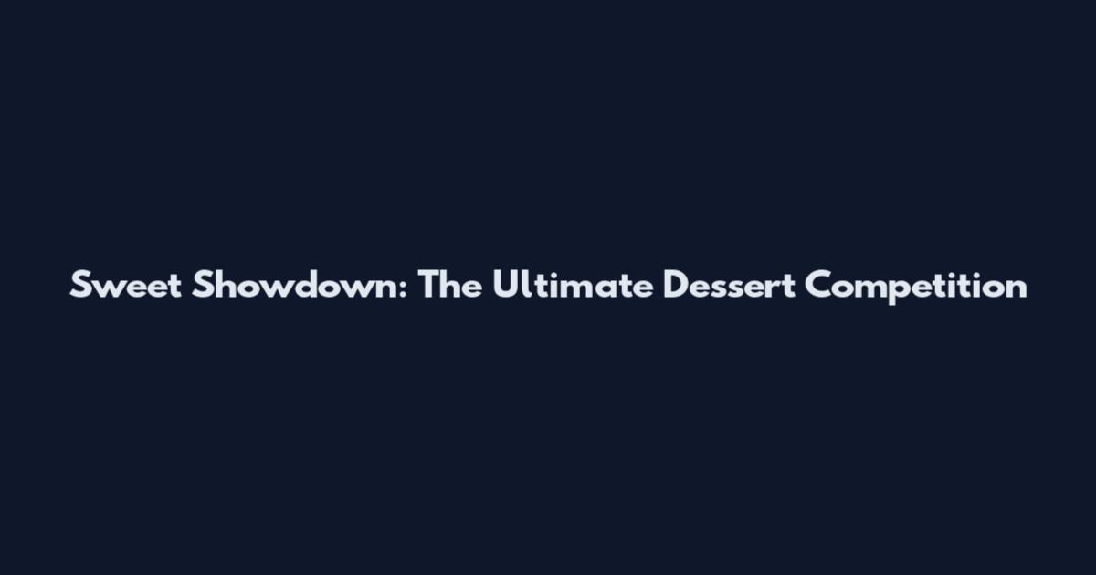 Sweet Showdown: The Ultimate Dessert Competition