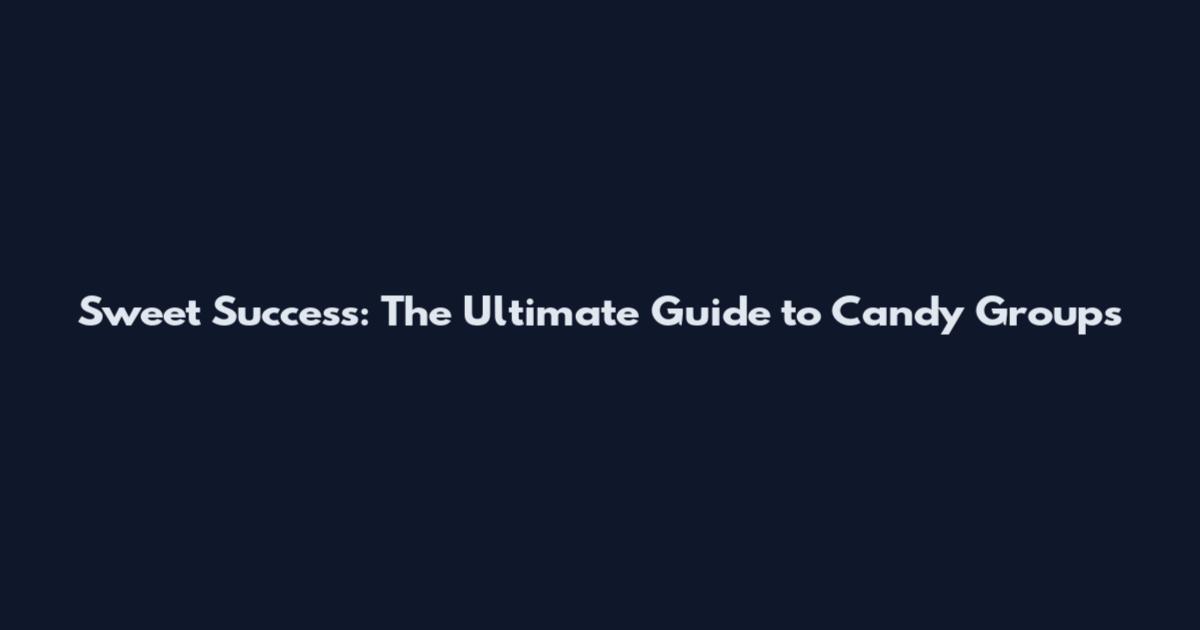 Sweet Success: The Ultimate Guide to Candy Groups