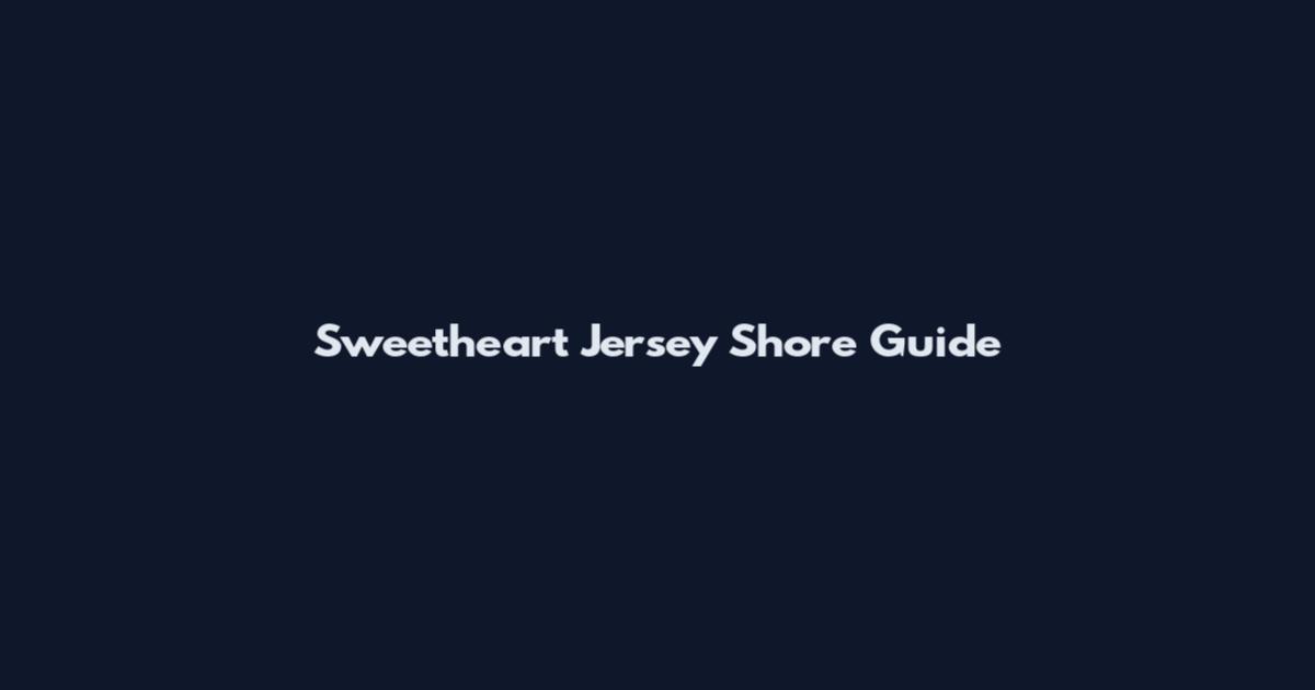 Sweetheart Jersey Shore Guide