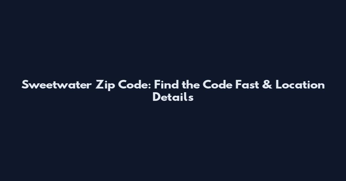 Sweetwater Zip Code: Find the Code Fast & Location Details