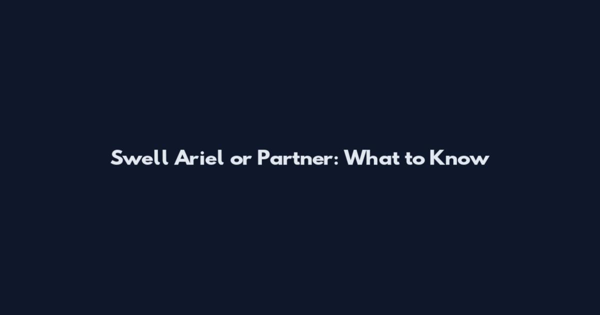 Swell Ariel or Partner: What to Know