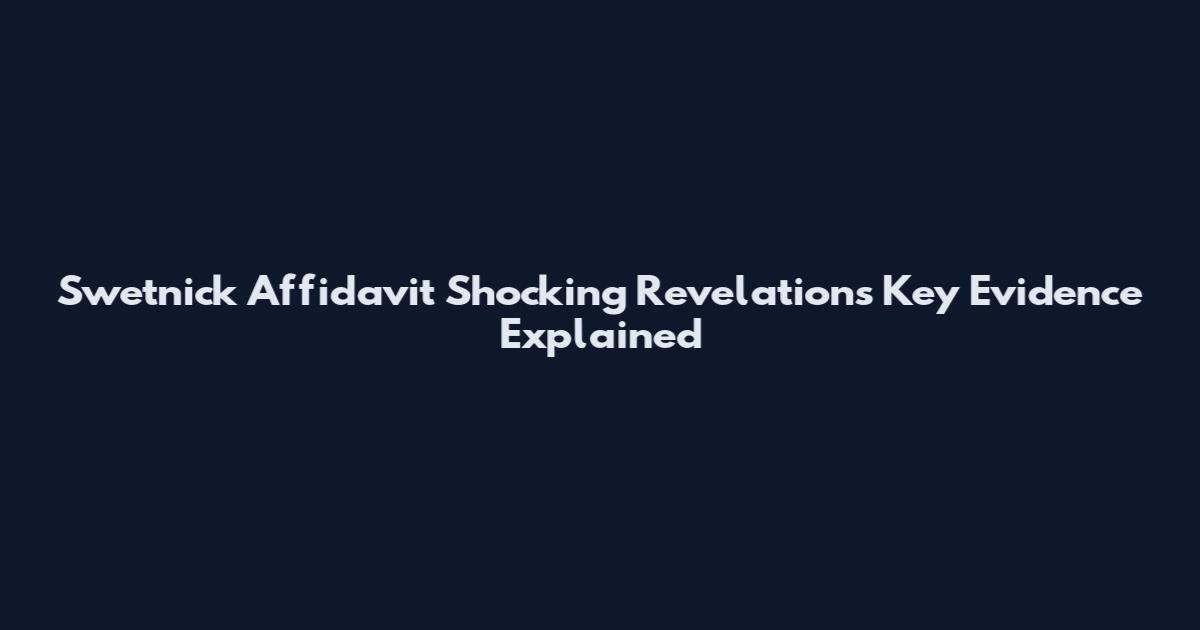 Swetnick Affidavit Shocking Revelations Key Evidence Explained