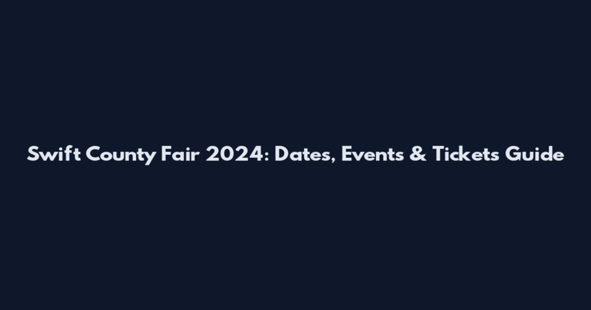 Swift County Fair 2024: Dates, Events & Tickets Guide