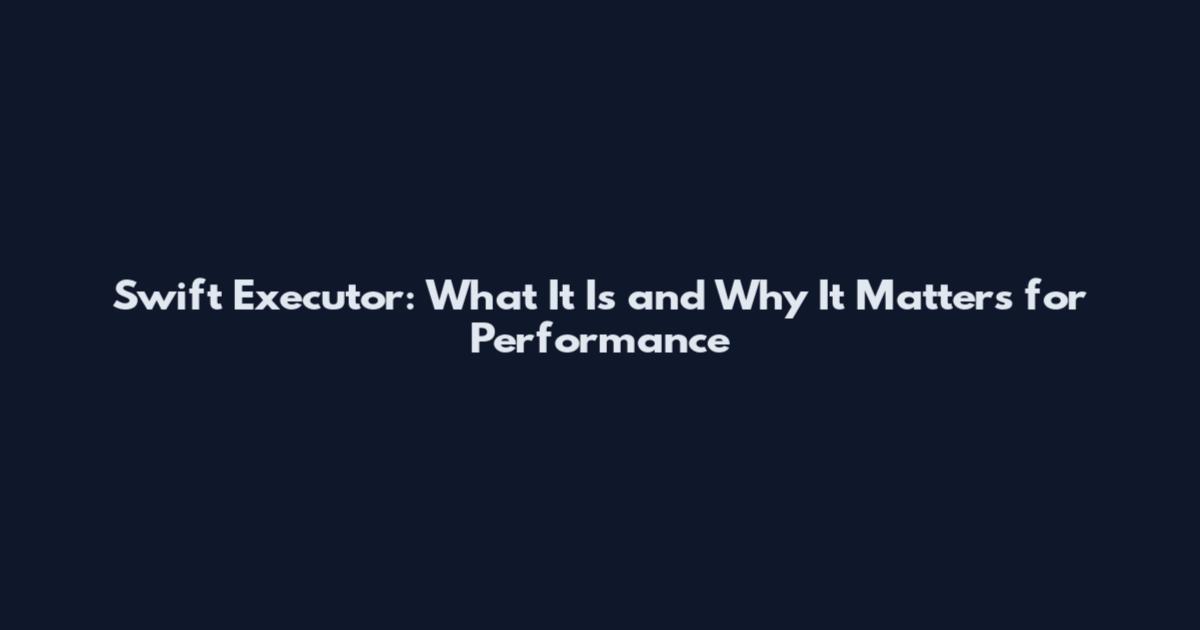 Swift Executor: What It Is and Why It Matters for Performance