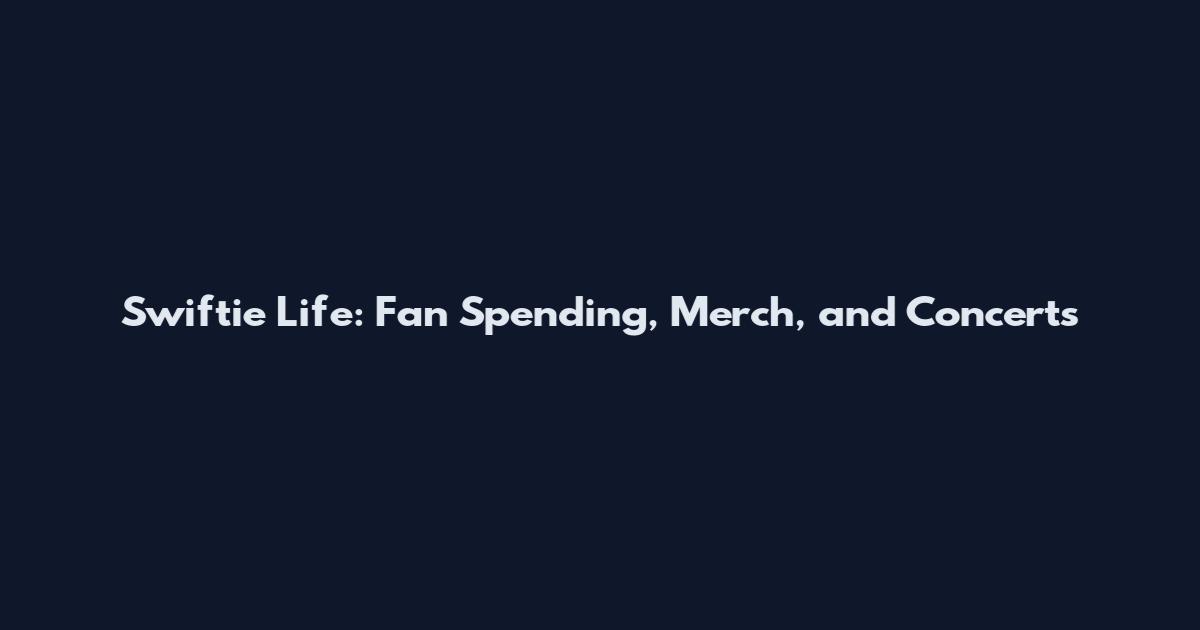 Swiftie Life: Fan Spending, Merch, and Concerts