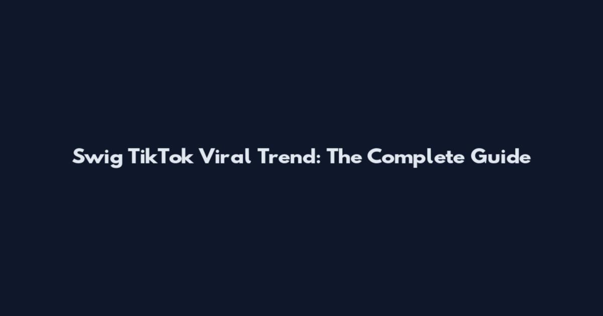 Swig TikTok Viral Trend: The Complete Guide
