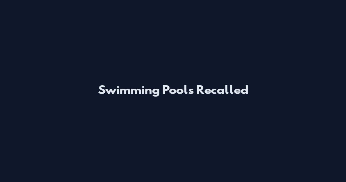 Swimming Pools Recalled