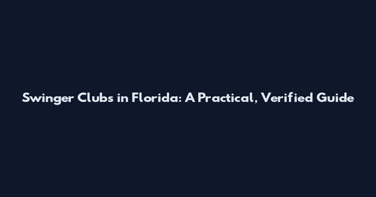 Swinger Clubs in Florida: A Practical, Verified Guide