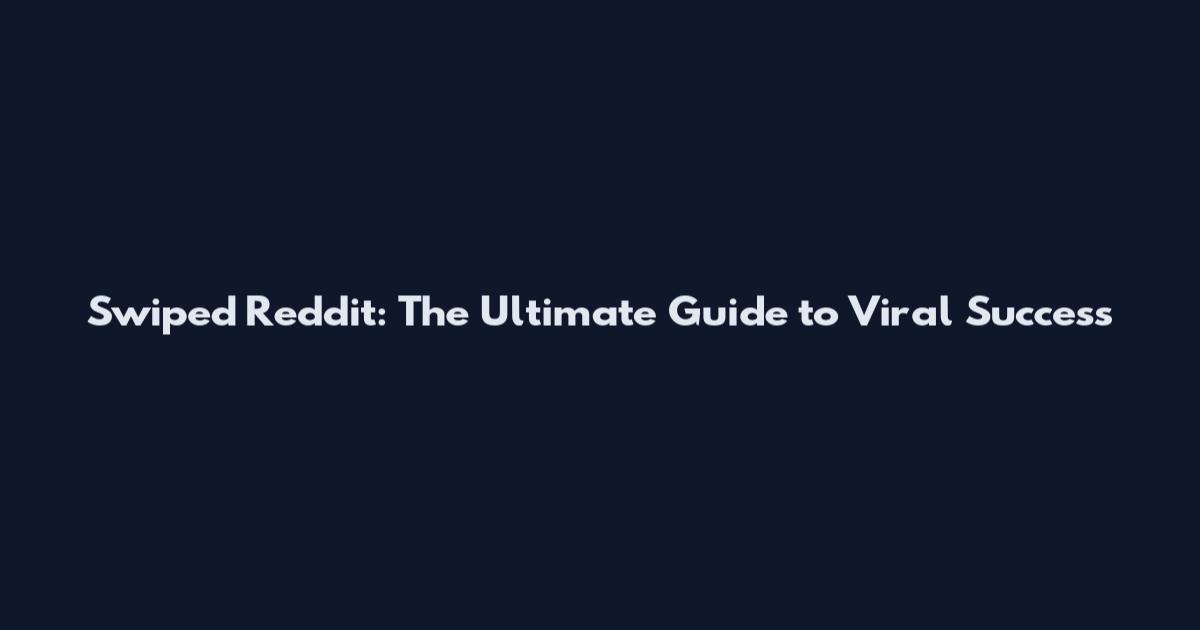 Swiped Reddit: The Ultimate Guide to Viral Success