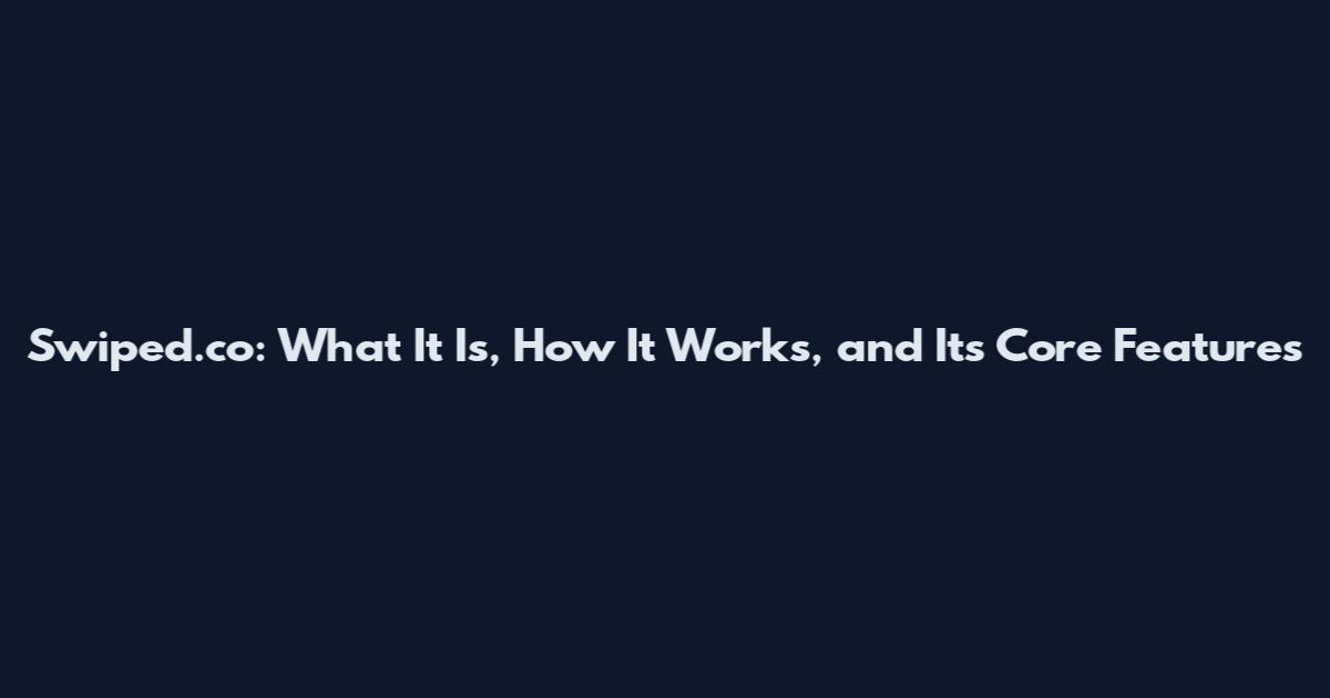 Swiped.co: What It Is, How It Works, and Its Core Features
