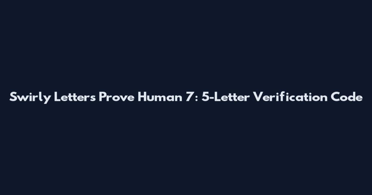 Swirly Letters Prove Human 7: 5-Letter Verification Code