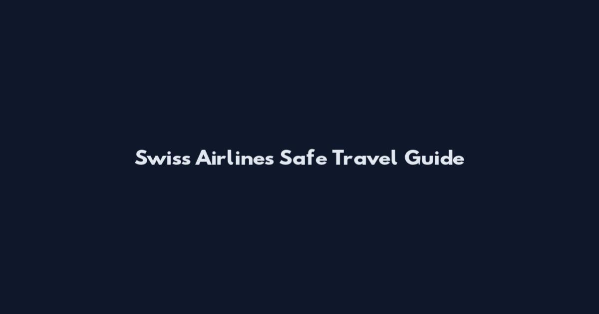 Swiss Airlines Safe Travel Guide