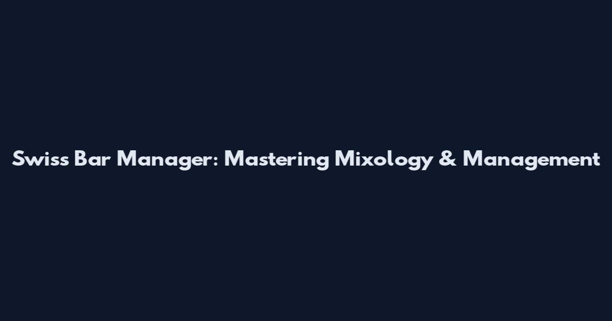 Swiss Bar Manager: Mastering Mixology & Management