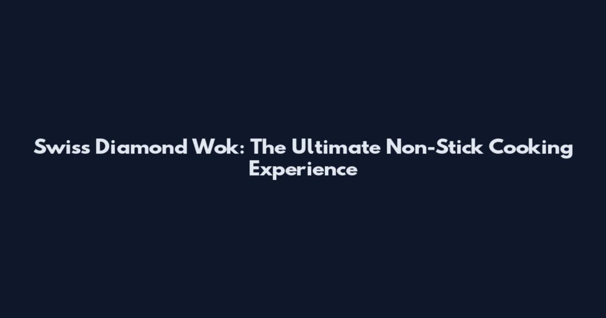 Swiss Diamond Wok: The Ultimate Non-Stick Cooking Experience