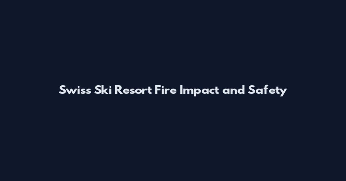 Swiss Ski Resort Fire Impact and Safety