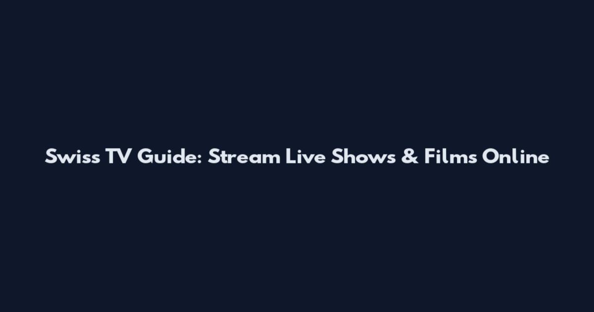 Swiss TV Guide: Stream Live Shows & Films Online