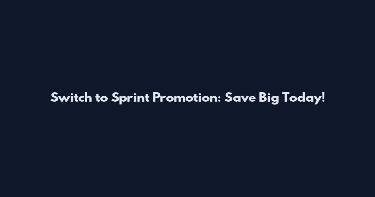 Switch to Sprint Promotion: Save Big Today!