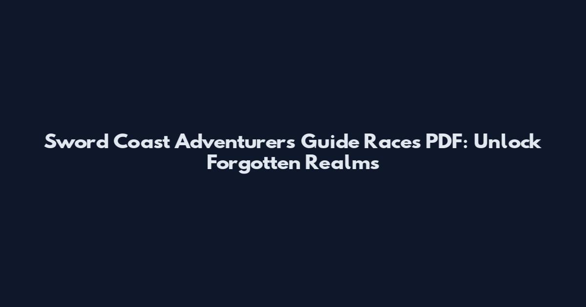 Sword Coast Adventurer's Guide Races PDF: Unlock Forgotten Realms