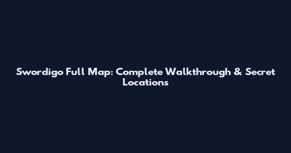 Swordigo Full Map: Complete Walkthrough & Secret Locations