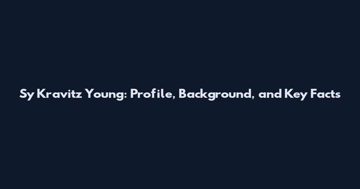 Sy Kravitz Young: Profile, Background, and Key Facts